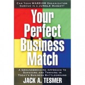 Your Perfect Business Match: A Groundbreaking Approach to Surviving & Thriving in Today's Business Battleground by Jack A. Tesmer